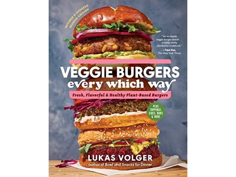 The Experiment Veggie Burgers Every Which Way, Second Edition: Fresh, Flavorful, and Healthy Plant-Based Burgers. Plus Toppings, Sides, Buns, and More -Lukas Volger