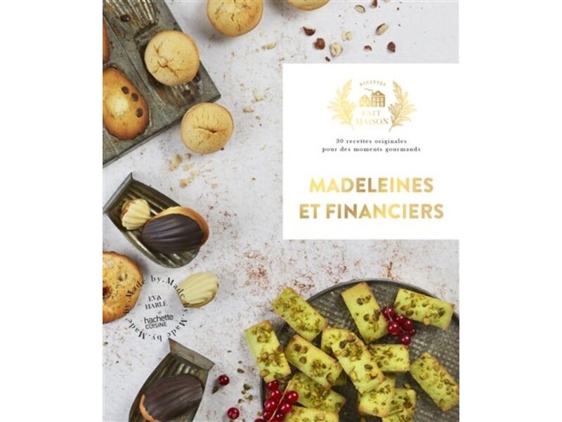 Hachette pratique Madeleines et financiers : 30 recettes originales pour des moments gourmands - Eva Harlé