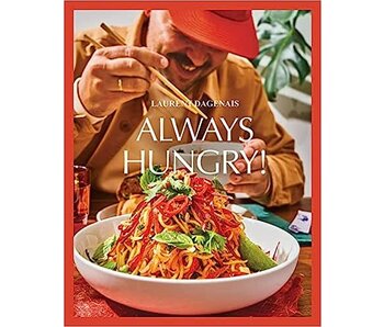 Always Hungry!: The Cookbook - Laurent Dagenais