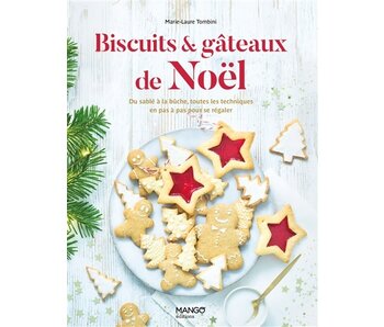 Biscuits & gâteaux de Noël : du sablé à la bûche, toutes les techniques en pas à pas pour se régaler - Marie-Laure Tombini