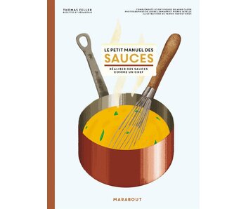 Le petit manuel des sauces : réaliser des sauces comme un chef - Thomas Feller-Girod