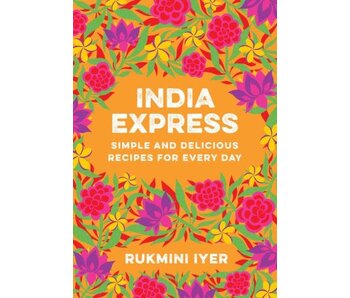 India Express Simple and Delicious Recipes for Every Day - Rukmini Iyer