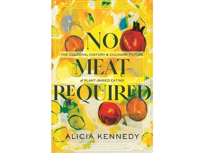 Beacon Press No Meat Required: The Cultural History and Culinary Future of Plant-Based Eating - Alicia Kennedy