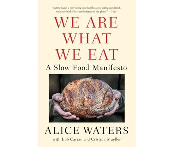 We Are What We Eat: A Slow Food Manifesto - Alice Waters