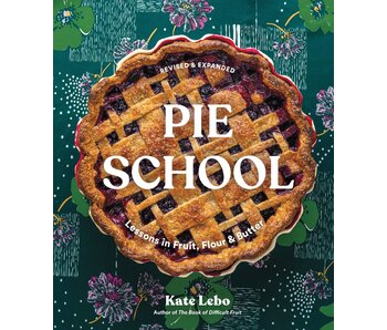 Pie School: Lessons in Fruit, Flour & Butter - Kate Lebo