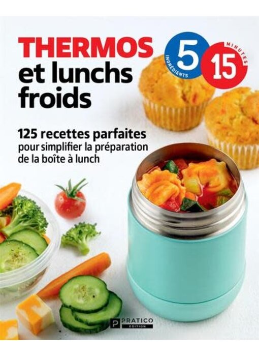Thermos et lunchs froids : 125 recettes parfaites pour simplifier la préparation de la boîte à lunch