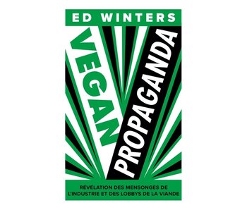 Vegan propaganda : révélation des mensonges de l'industrie et des lobbys de la viande - Ed Winters