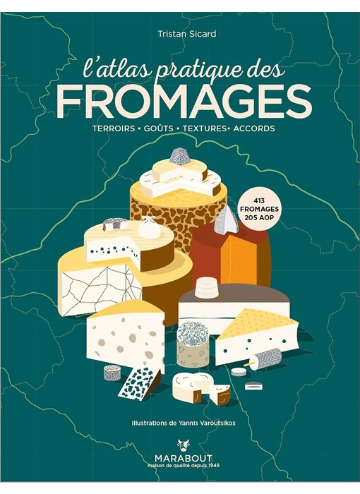L'atlas pratique des fromages : origines, terroirs, accords - Tristan Sicard