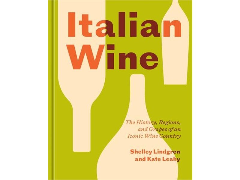 Ten Speed Press Italian Wine: The History, Regions, and Grapes of an Iconic Wine Country - Shelley Lindgren, Kate Leahy