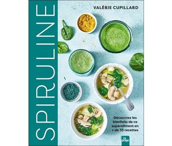 Spiruline : découvrez les bienfaits de ce superaliment en + de 35 recettes - Valérie Cupillard
