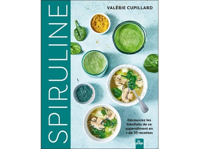 La Plage Spiruline : découvrez les bienfaits de ce superaliment en + de 35 recettes - Valérie Cupillard