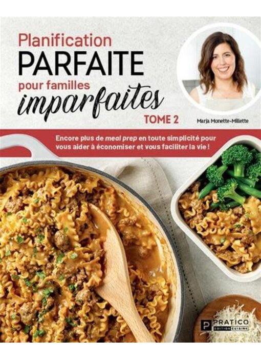 Planification parfaite pour familles imparfaites - Tome 2 : Encore plus de meal prep en toute simplicité pour vous aider à économiser et vous faciliter la vie ! - Marja Monette-Millette