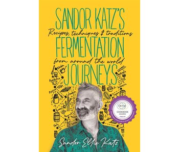 Sandor Katz's Fermentation Journeys Recipes, Techniques, and Traditions from around the World - Sandor Ellix Katz