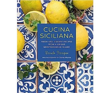 Cucina Siciliana: Fresh and vibrant recipes from a unique Mediterranean island - Ursula Ferrigno