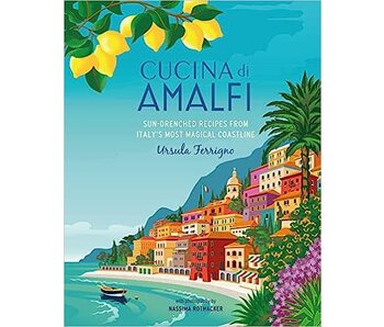 Cucina di Amalfi: Sun-drenched recipes from Southern Italy's most magical coastline - Ursula Ferrigno