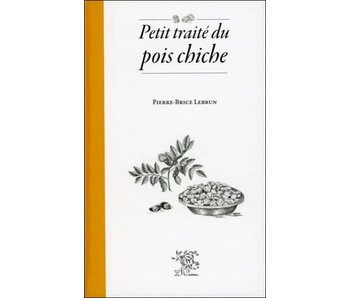 Petit traité du pois chiche - Pierre-Brice Lebrun