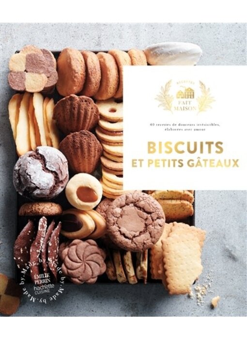 Biscuits et petits gâteaux : 60 recettes de douceurs irrésistibles, élaborées avec amour - Emilie Perrin