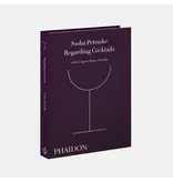 phaidon Regarding Cocktails - Sasha Petraske with Georgette Moger-Petraske