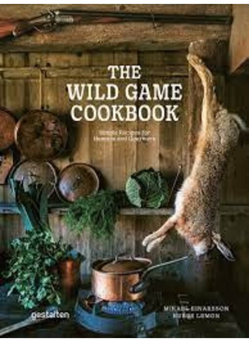 The wild game cookbook - Mikael Einarsson, Hubbe Lemon - Gestalten