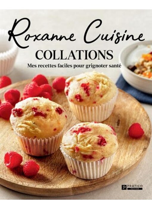 Roxanne Cuisine - Collations : mes recettes facile pour grignoter santé - Katherine-Roxanne Veilleux