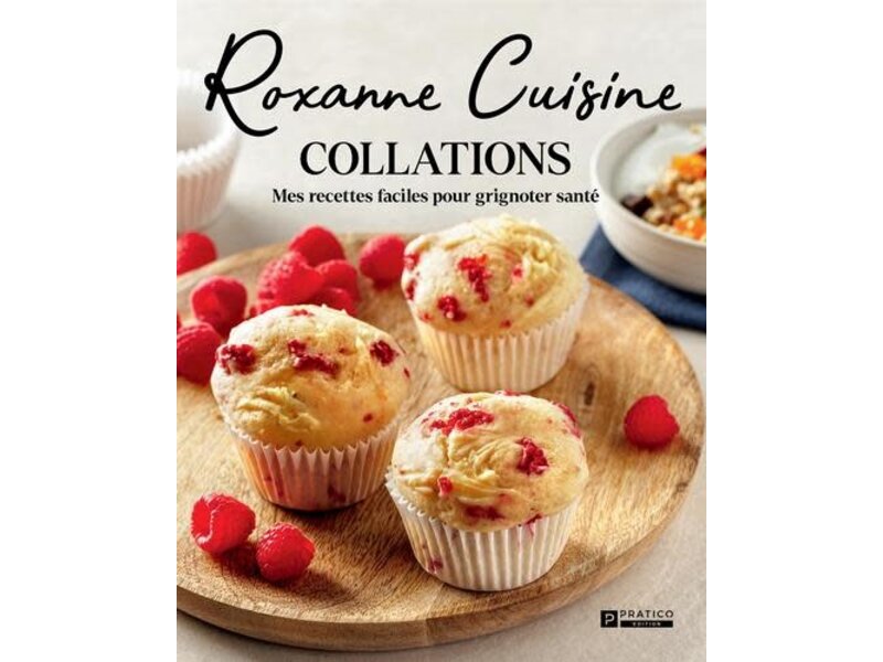 Pratico édition Roxanne Cuisine - Collations : mes recettes facile pour grignoter santé - Katherine-Roxanne Veilleux