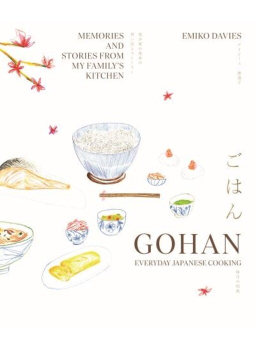 Gohan: Everyday Japanese Cooking Memories and Stories from My Family's Kitchen - Emiko Davies