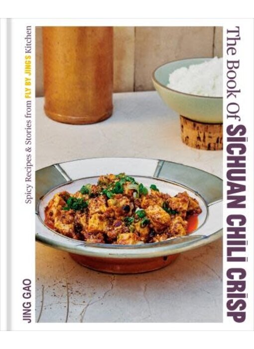The Book of Sichuan Chili Crisp Spicy Recipes and Stories from Fly By Jing's Kitchen - Jing Gao