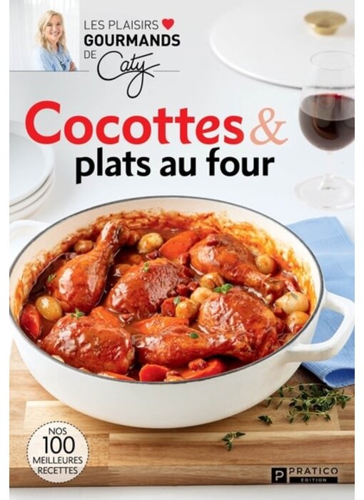 Cocottes & plats au four : Nos 100 meilleures recettes - Caty Bérubé