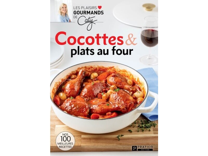 Pratico édition Cocottes & plats au four : Nos 100 meilleures recettes - Caty Bérubé