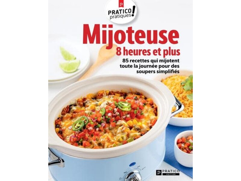 Pratico édition Mijoteuse 8 heures et plus : 85 recettes qui mijotent toute la journée pour des soupers simplifiés