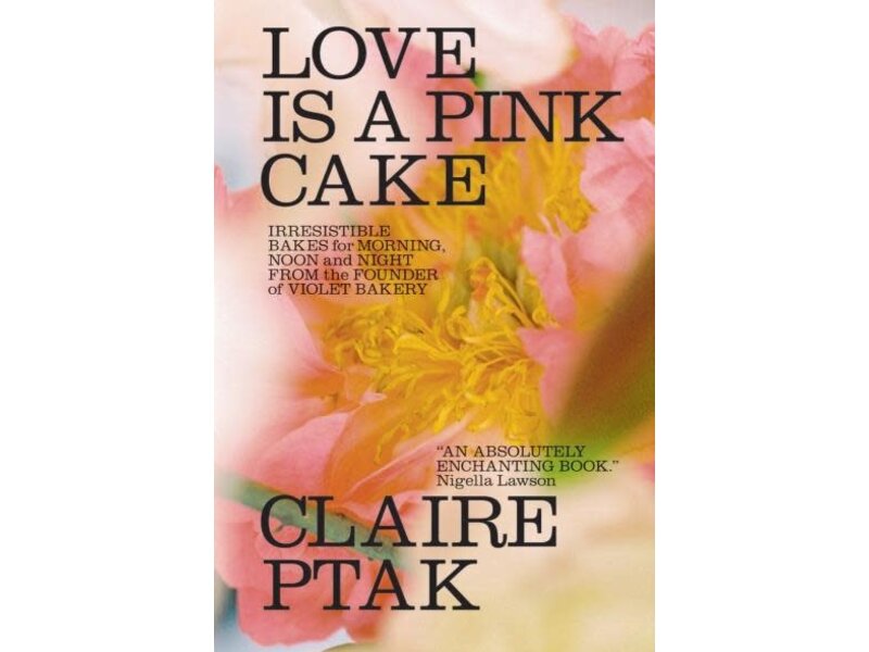 WW Norton Love Is a Pink Cake. Irresistible Bakes for Morning, Noon, and Night - Claire Ptak