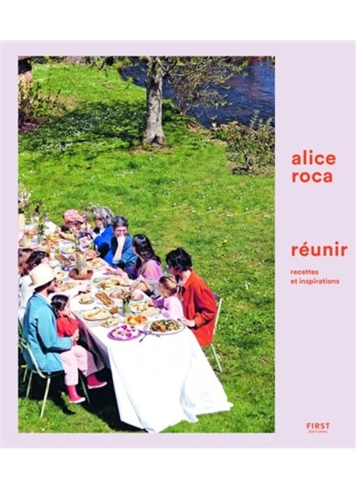 Réunir, recettes et inspirations - Alice Roca