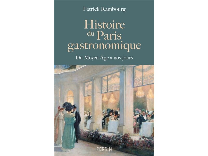 Perrin Histoire du Paris gastronomique - Patrick Rambourg