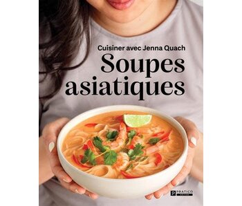 Soupes asiatiques : Cuisiner avec Jenna Quach  -Jenna Quach