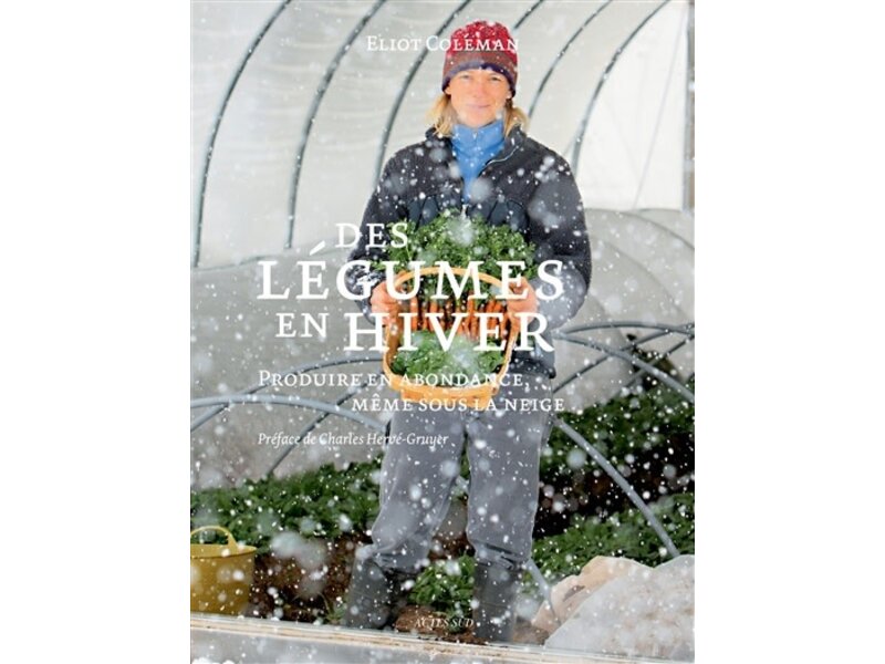 Actes Sud Des légumes en hiver : produire en abondance, même sous la neige - Eliot Coleman