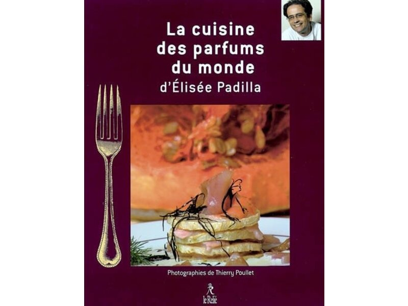 Livre d'occasion - Saveurs et parfums du monde : la cuisine d'Elisée Padilla