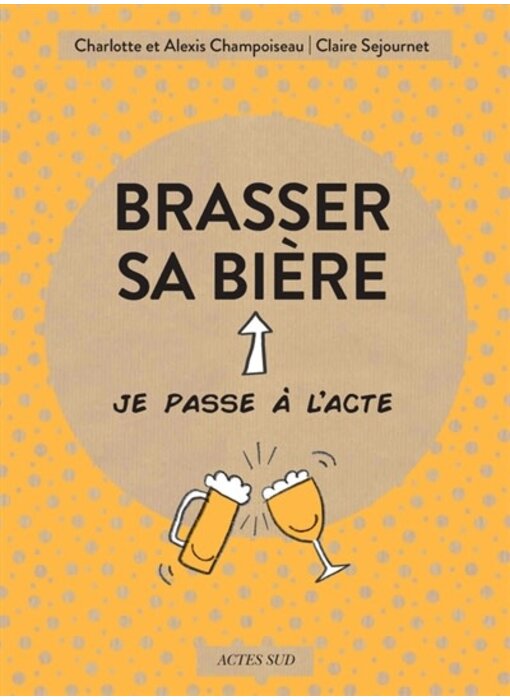 Brasser sa bière - Charlotte Champoiseau , Alexis Champoiseau , Claire Sejournet