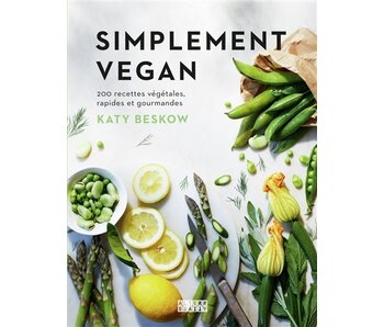 Simplement vegan : 200 recettes végétales, rapides et gourmandes - Katy Beskow