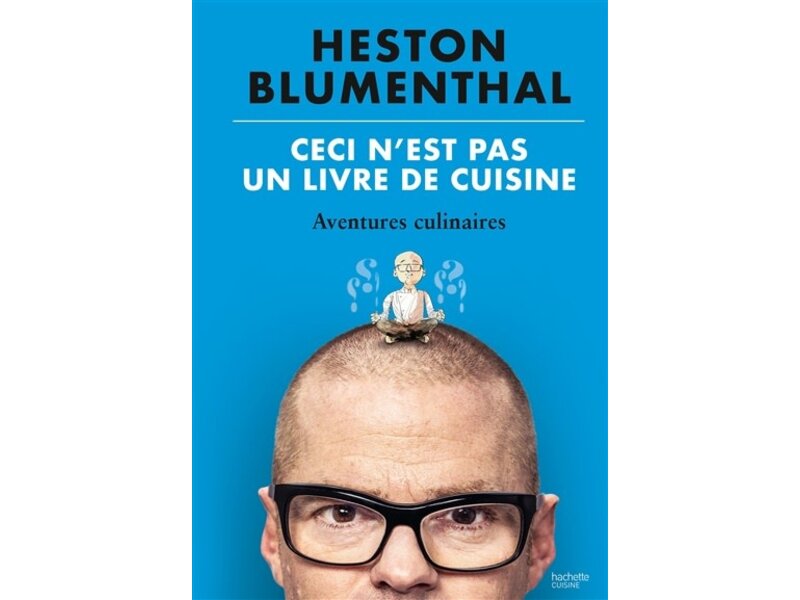 Hachette pratique Ceci n'est pas un livre de cuisine : aventures culinaires - Heston Blumenthal