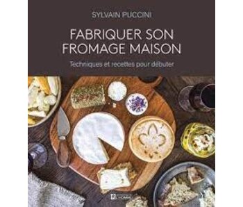 Fabriquer son fromage maison - Sylvain Puccini
