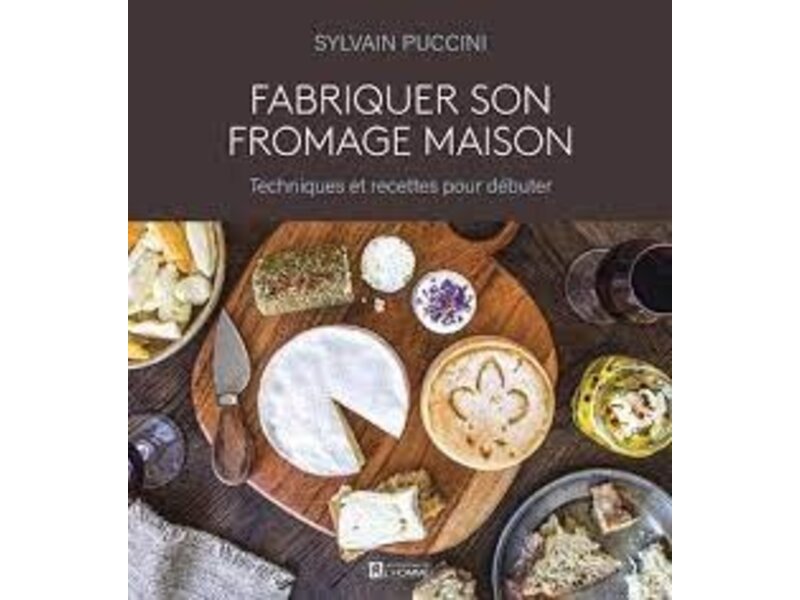 Éditions de l'homme Fabriquer son fromage maison - Sylvain Puccini
