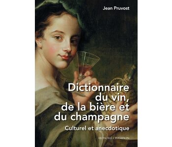 Dictionnaire du vin, de la bière et du champagne : culturel et anecdotique - Jean Pruvost
