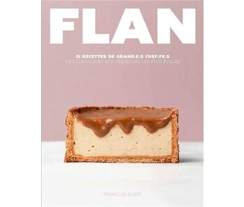 Flan : 51 recettes de grand.e.s chef.fe.s : des classiques aux créations les plus folles - François Blanc