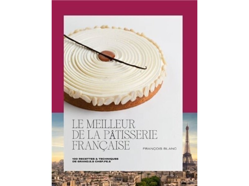 ÉDITIONS DUCASSE Le meilleur de la pâtisserie française - François Blanc - PARUTION 1 DÉCEMBRE 2023