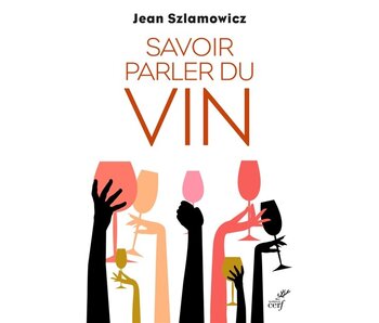 Savoir parler du vin - Jean Szlamowicz - PARUTION 17 NOVEMBRE 2023