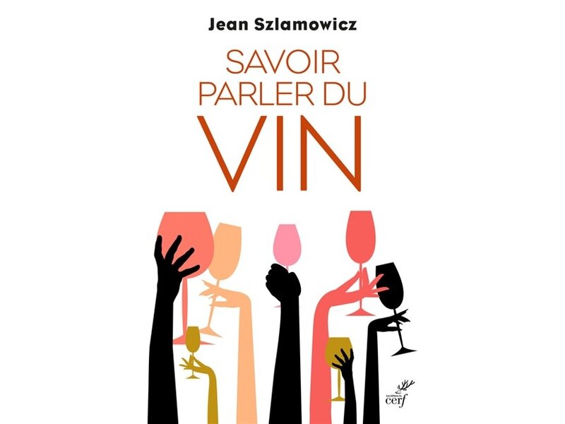 Cerf Savoir parler du vin - Jean Szlamowicz - PARUTION 17 NOVEMBRE 2023