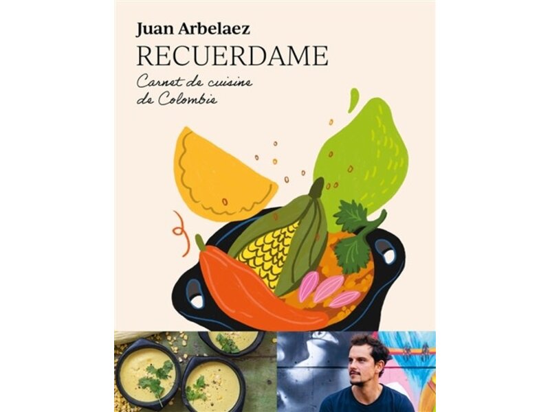 First Éditions Recuerdame : carnet de cuisine de Colombie - Juan Arbelaez