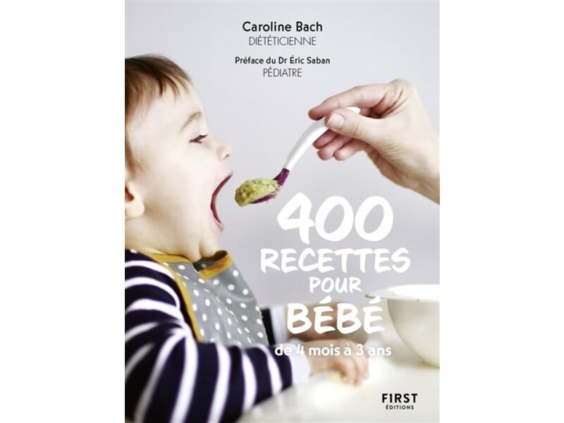 First Éditions 400 recettes pour bébé : de 4 mois à 3 ans - Caroline Bach