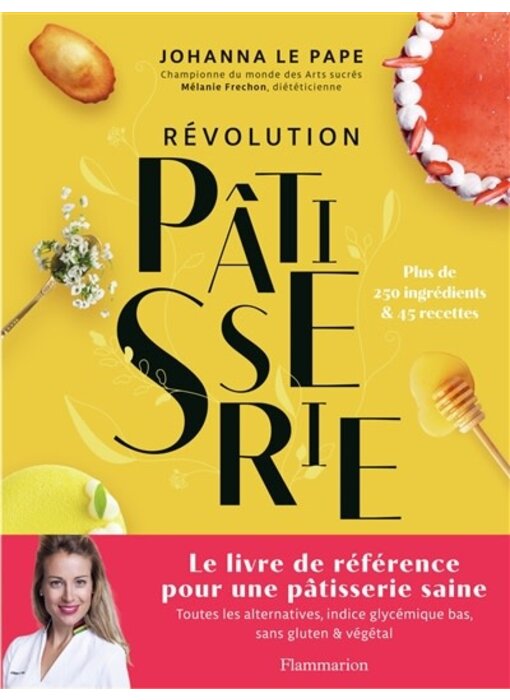 Révolution pâtisserie : plus de 250 ingrédients & 45 recettes - Johanna Lepape , Mélanie Fréchon