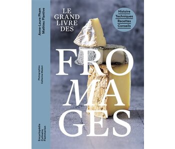 Le grand livre des fromages : histoire, techniques, recettes, conseils - Anne-Laure Pham , Mathieu Plantive